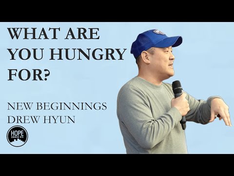 New Beginnings: What Are You Hungry For? - John 6:25-40 - Drew Hyun