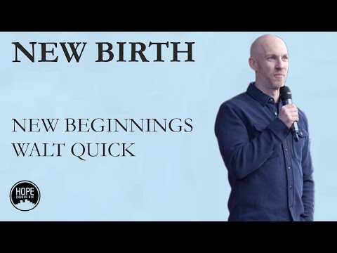 New Beginnings: New Birth - John 3:1-21 - Walt Quick