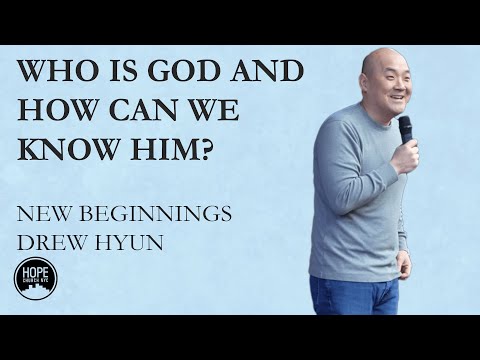 New Beginnings: Who Is God and How Can We Know Him? - John 1:1-14 - Drew Hyun