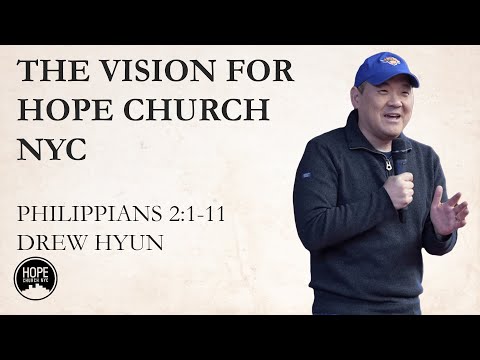 The Vision for  Hope Church NYC - Philippians 2:1-11 - Drew Hyun