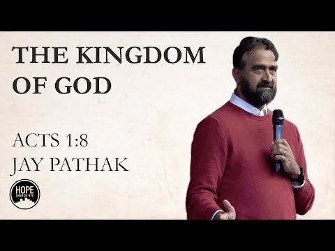 The Kingdom of God - Acts 1:8 - Jay Pathak