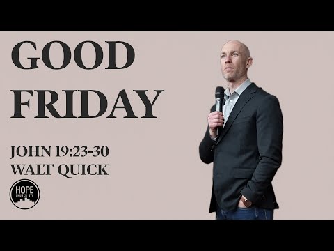 Good Friday 2025 - John 19:23-30 - Walt Quick
