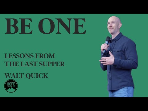 Lessons from the Last Supper: Be One - John 15:18-25 - Walt Quick