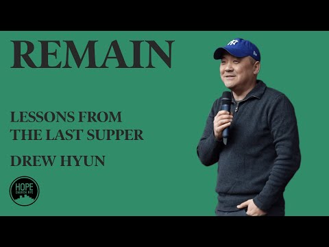 Lessons from the Last Supper: Remain - John 15:1-17 - Drew Hyun