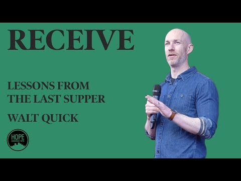Lessons from the Last Supper: Receive - John 14:15-27 - Walt Quick