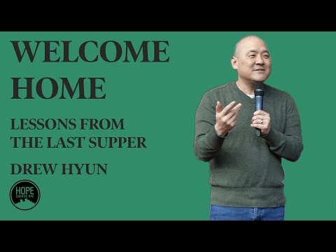 Lessons from the Last Supper: Welcome Home - John 14:1-4 - Drew Hyun